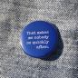 Preview: Ansteckbutton That makes me nobody so quickly after auf Jeans
